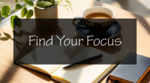Blog Post Category - Find Your Focus