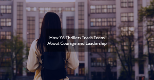 How YA Thrillers Teach Teens About Courage and Leadership